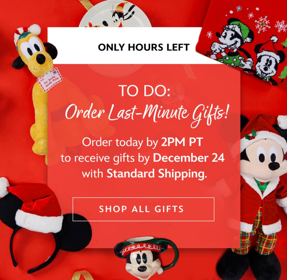 To Do: Order Last-Minute Gifts! Order today by 2PM PT to receive gifts by December 24 with Standard Shipping.| Shop All Gifts
